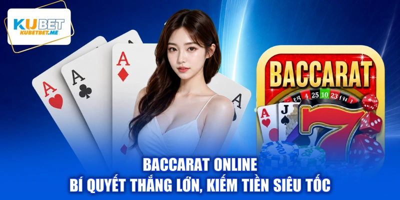 Baccarat Online - Bí Quyết Thắng Lớn, Kiếm Tiền Siêu Tốc