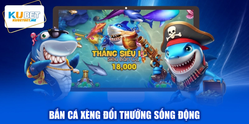Bắn cá Xèng đổi thưởng sống động