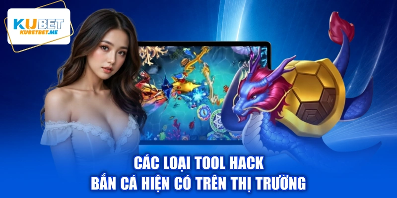 Các loại tool hack bắn cá hiện có trên thị trường