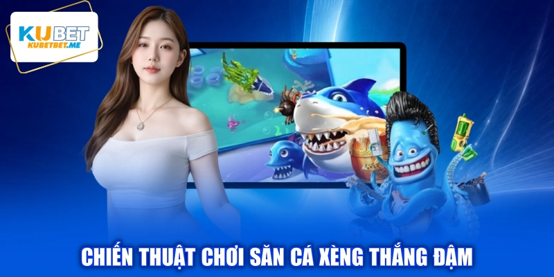 Chiến thuật chơi săn cá Xèng thắng đậm