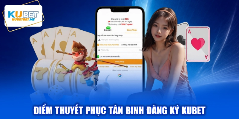 Điểm thuyết phục tân binh đăng ký KUBET