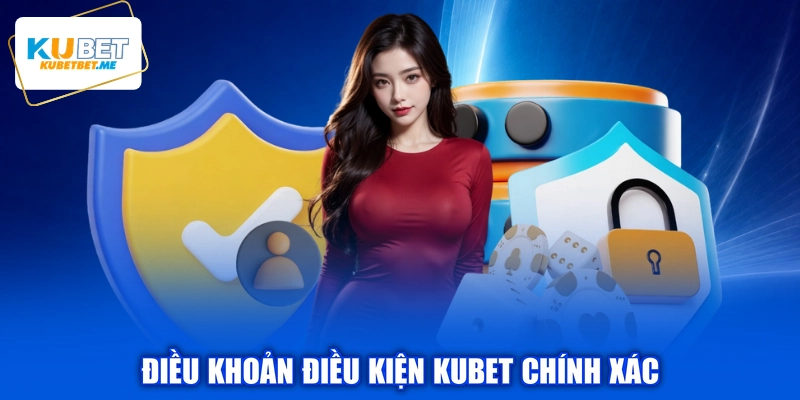 Điều khoản điều kiện KUBET chính xác