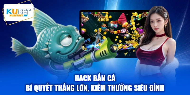 Hack Bắn Cá - Bí Quyết Thắng Lớn, Kiếm Thưởng Siêu Đỉnh