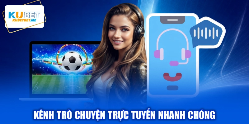 Kênh trò chuyện trực tuyến nhanh chóng