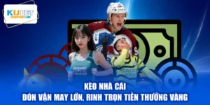 Kèo Nhà Cái - Đón Vận May Lớn, Rinh Trọn Tiền Thưởng Vàng