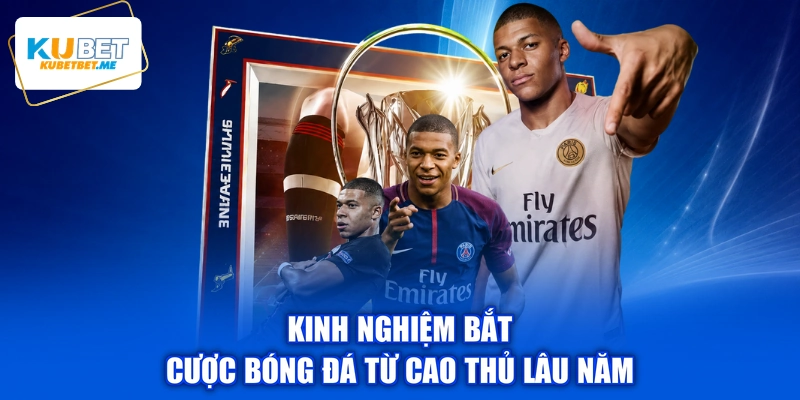 Kinh nghiệm bắt cược bóng đá từ cao thủ lâu năm