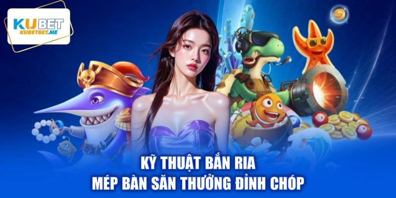 Kỹ thuật bắn ria mép bàn săn thưởng đỉnh chóp