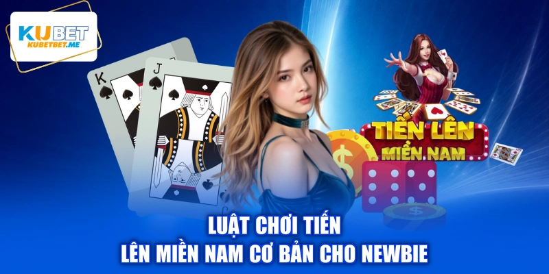Luật chơi Tiến lên miền Nam cơ bản cho newbie