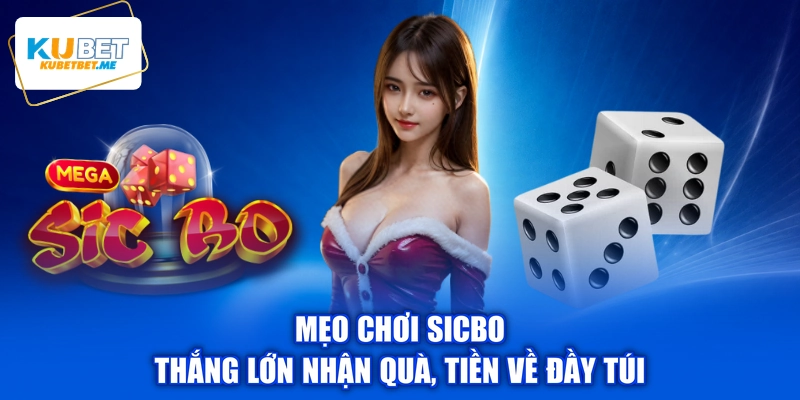 Mẹo Chơi Sicbo - Thắng Lớn Nhận Quà, Tiền Về Đầy Túi