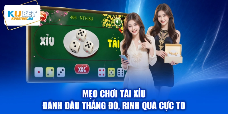 Mẹo Chơi Tài Xỉu - Đánh Đâu Thắng Đó, Rinh Quà Cực To