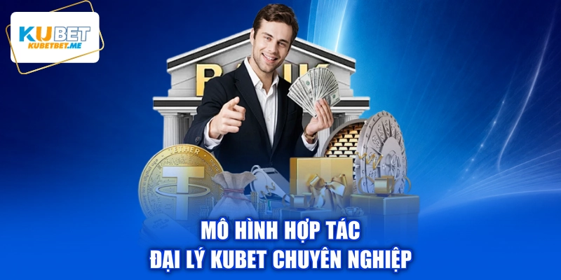 Mô hình hợp tác đại lý KUBET chuyên nghiệp