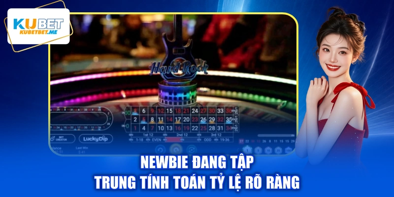 Newbie đang tập trung tính toán tỷ lệ rõ ràng