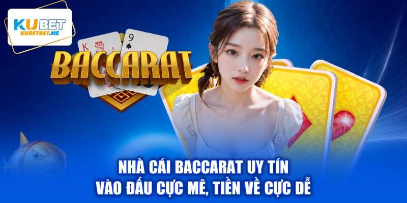 Nhà Cái Baccarat Uy Tín - Vào Đấu Cực Mê, Tiền Về Cực Dễ