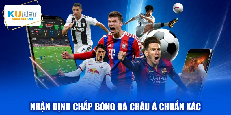 Nhận định chấp bóng đá châu Á chuẩn xác