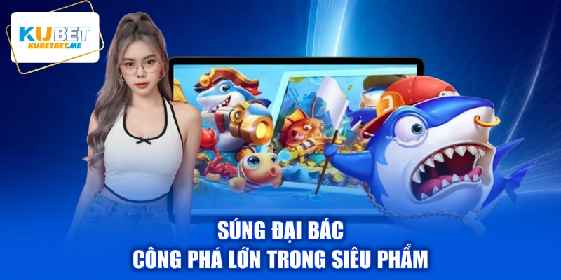 Súng đại bác công phá lớn trong siêu phẩm
