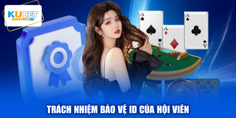 Trách nhiệm bảo vệ ID của hội viên