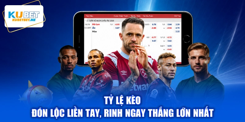 Tỷ Lệ Kèo - Đón Lộc Liền Tay, Rinh Ngay Thắng Lớn Nhất