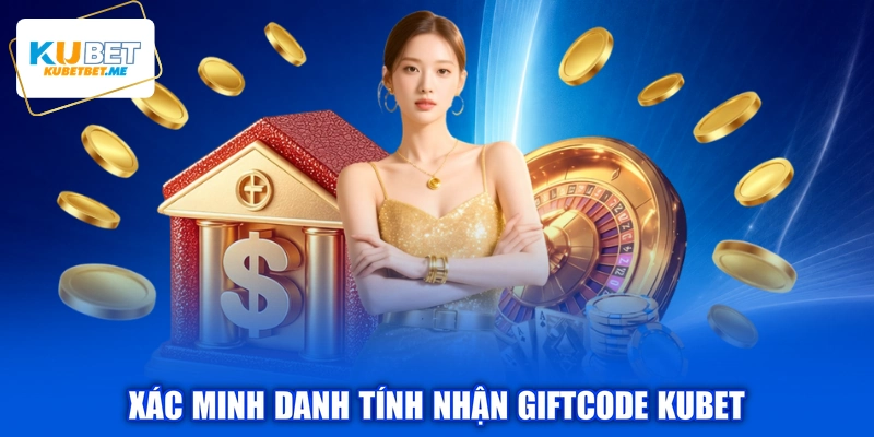 Xác minh danh tính nhận giftcode KUBET