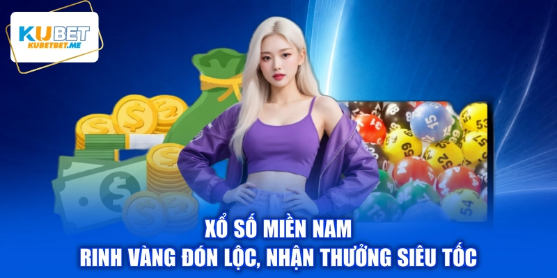 Xổ Số Miền Nam - Rinh Vàng Đón Lộc, Nhận Thưởng Siêu Tốc